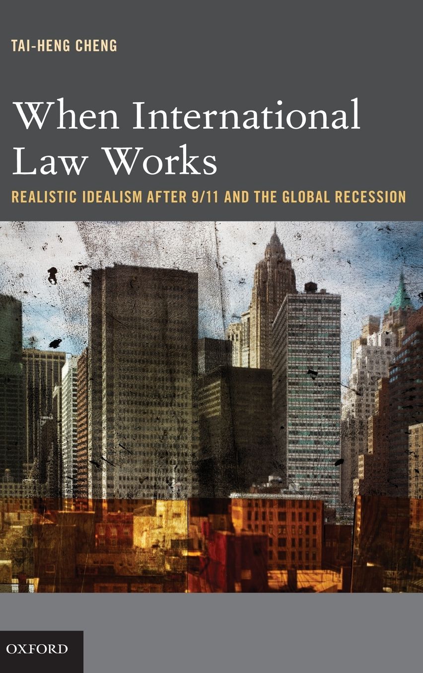 When International Law Works: Realistic Idealism After 9/11 and the Global Recession