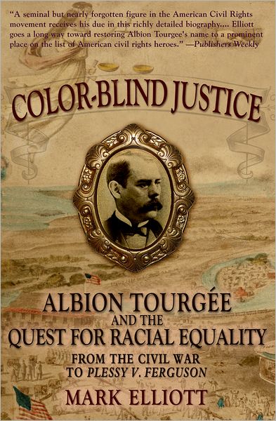 Color Blind Justice: Albion Tourgi'Ae and the Quest for Racial Equality from the Civil War to Plessy v. Ferguson