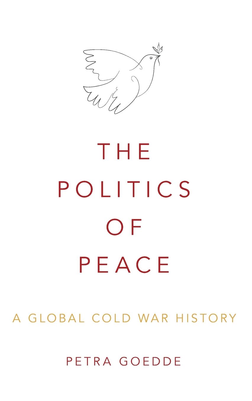 The Politics of Peace: A Global Cold War History