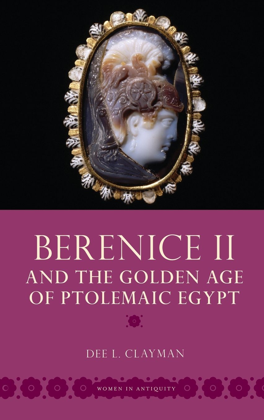 Berenice II and the Golden Age of Ptolemaic Egypt