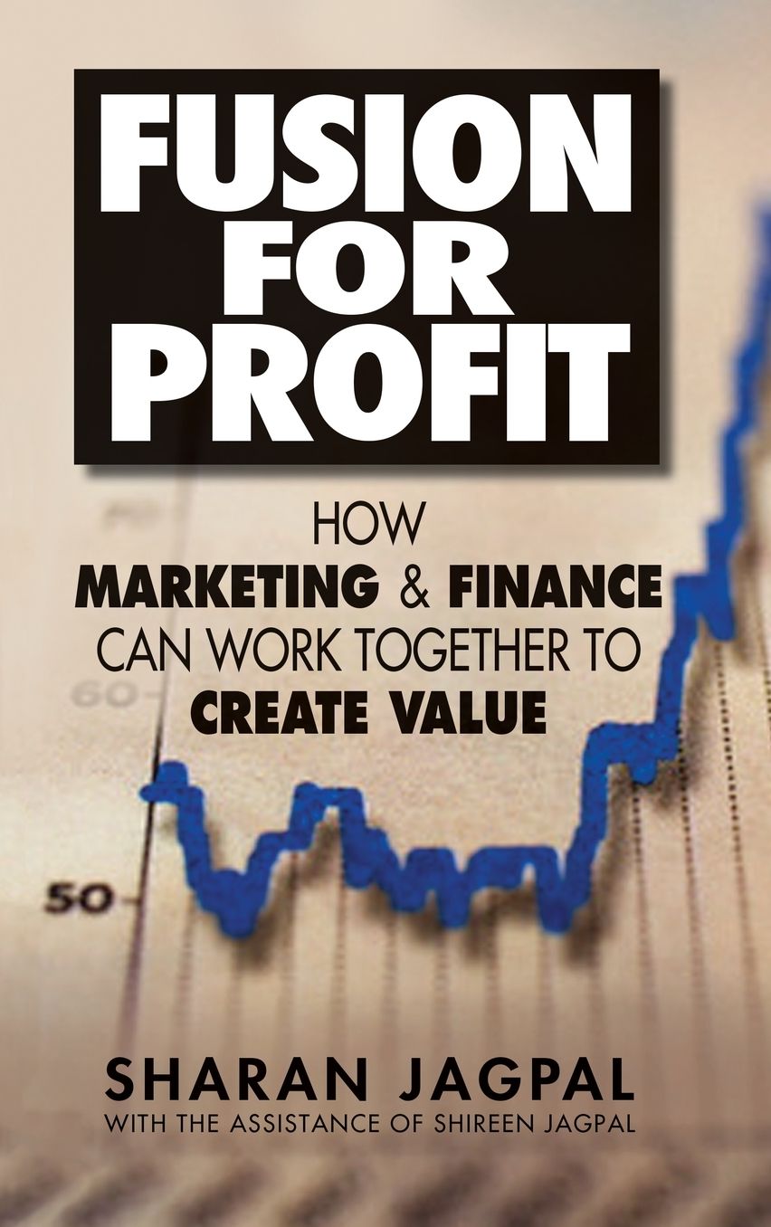 Fusion for Profit: How Marketing and Finance Can Work Together to Create Value