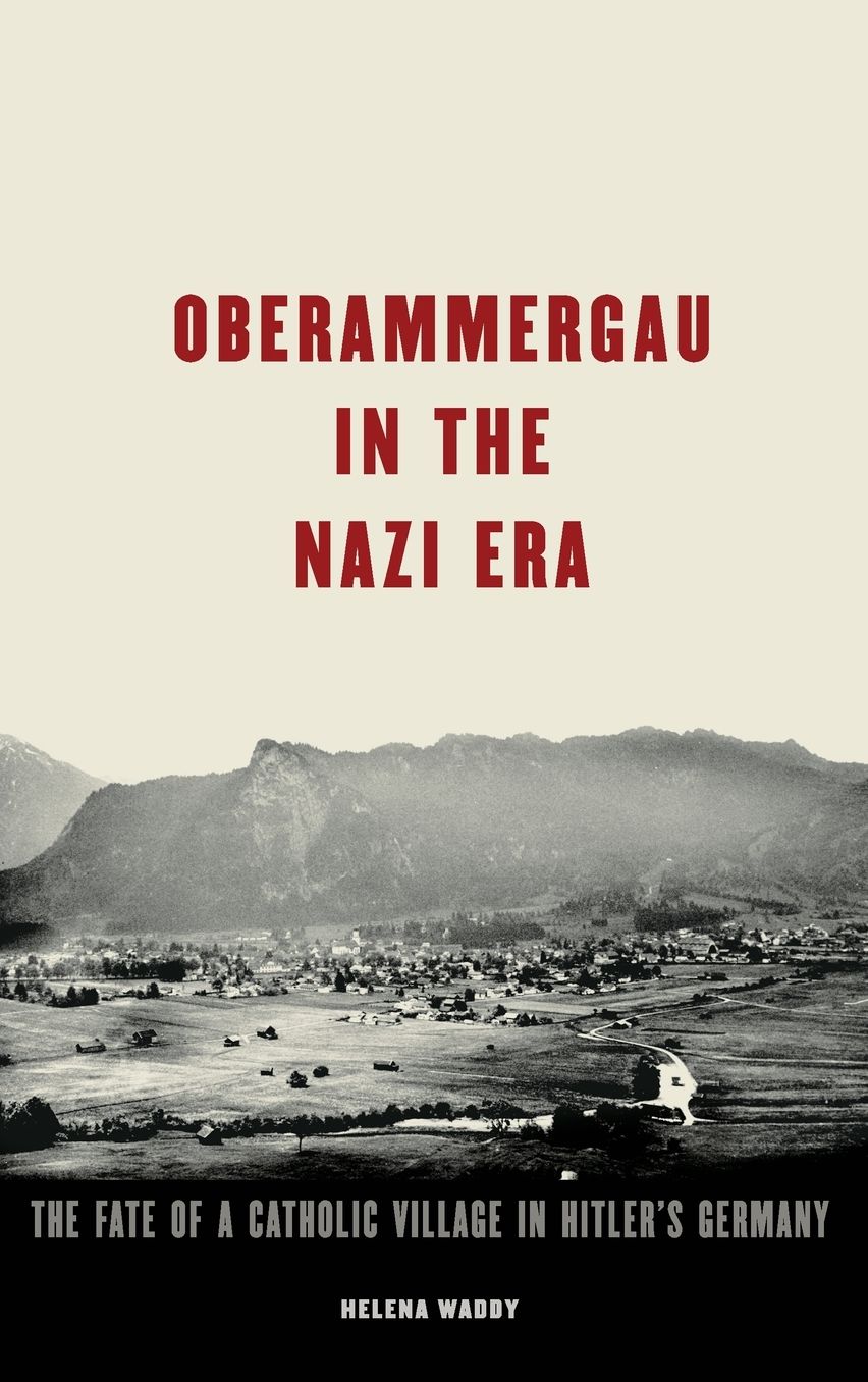Oberammergau in the Nazi Era: The Fate of a Catholic Village in Hitler's Germany
