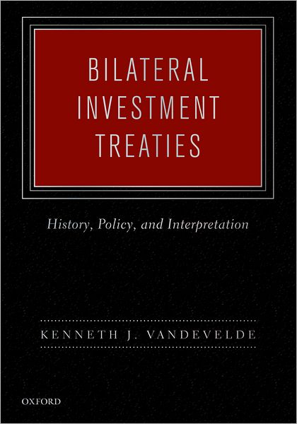 Bilateral Investment Treaties: History, Policy, and Interpretation