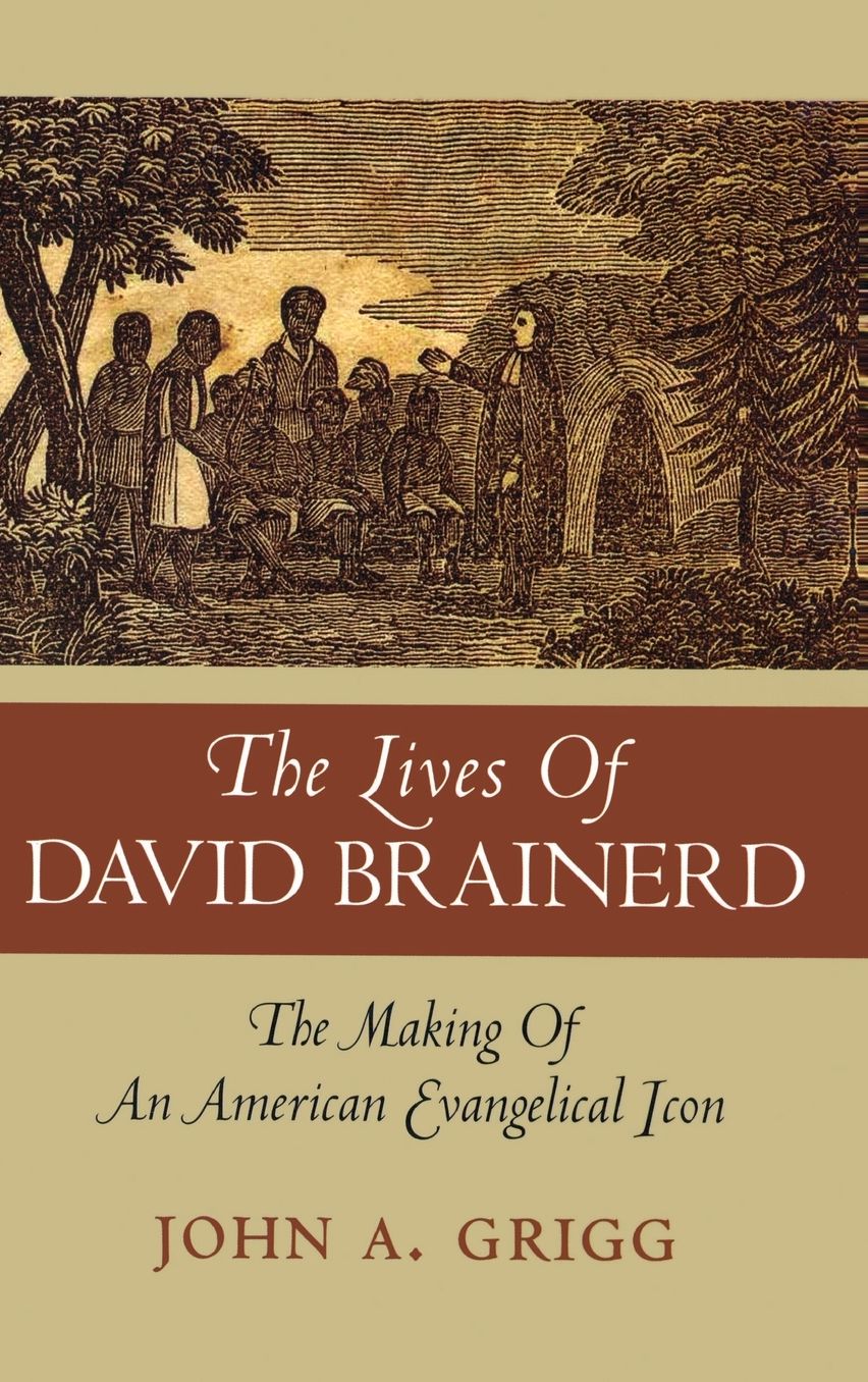 The Lives of David Brainerd: The Making of an American Evangelical Icon