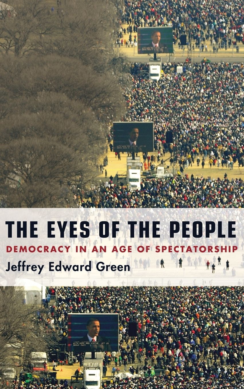 The Eyes of the People: Democracy in an Age of Spectatorship