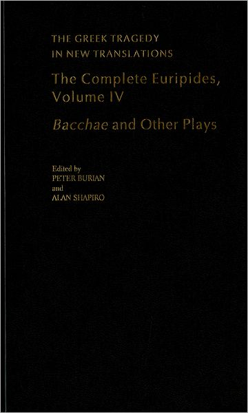 The Complete Euripides, Volume IV: Bacchae and Other Plays