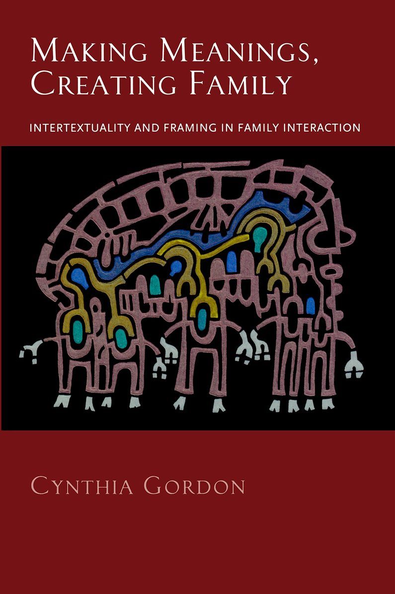Making Meanings, Creating Family: Intertextuality and Framing in Family Interaction