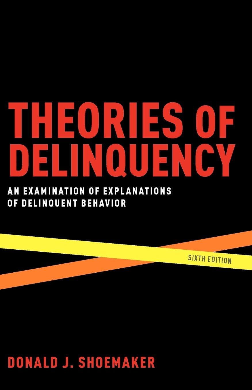 Theories of Delinquency: An Examination of Explanations of Delinquent Behavior