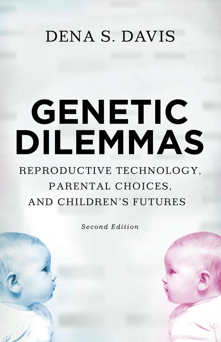 Genetic Dilemmas: Reproductive Technology, Parental Choices, and Children's Futures