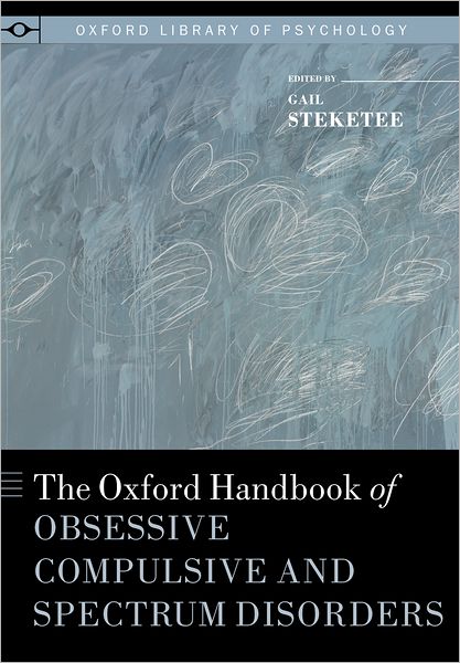 The Oxford Handbook of Obsessive Compulsive and Spectrum Disorders