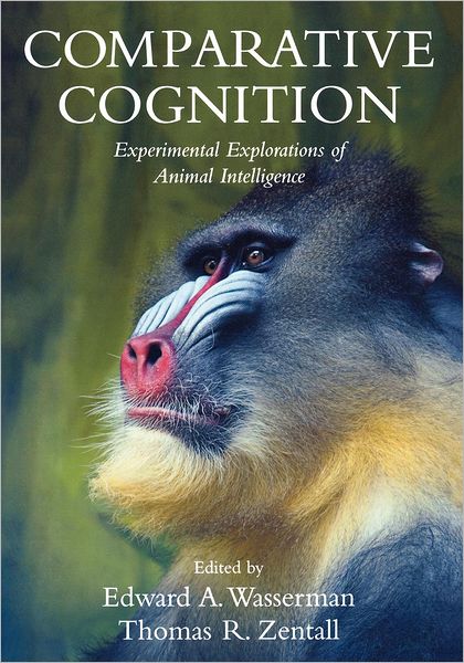 Comparative Cognition: Experimental Explorations of Animal Intelligence