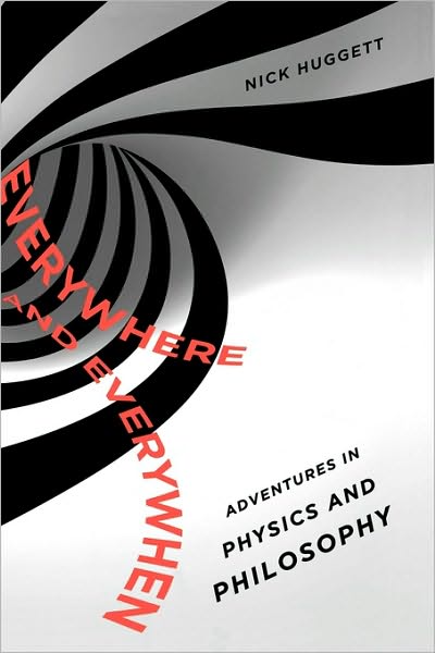 Everywhere and Everywhen: Adventures in Physics and Philosophy