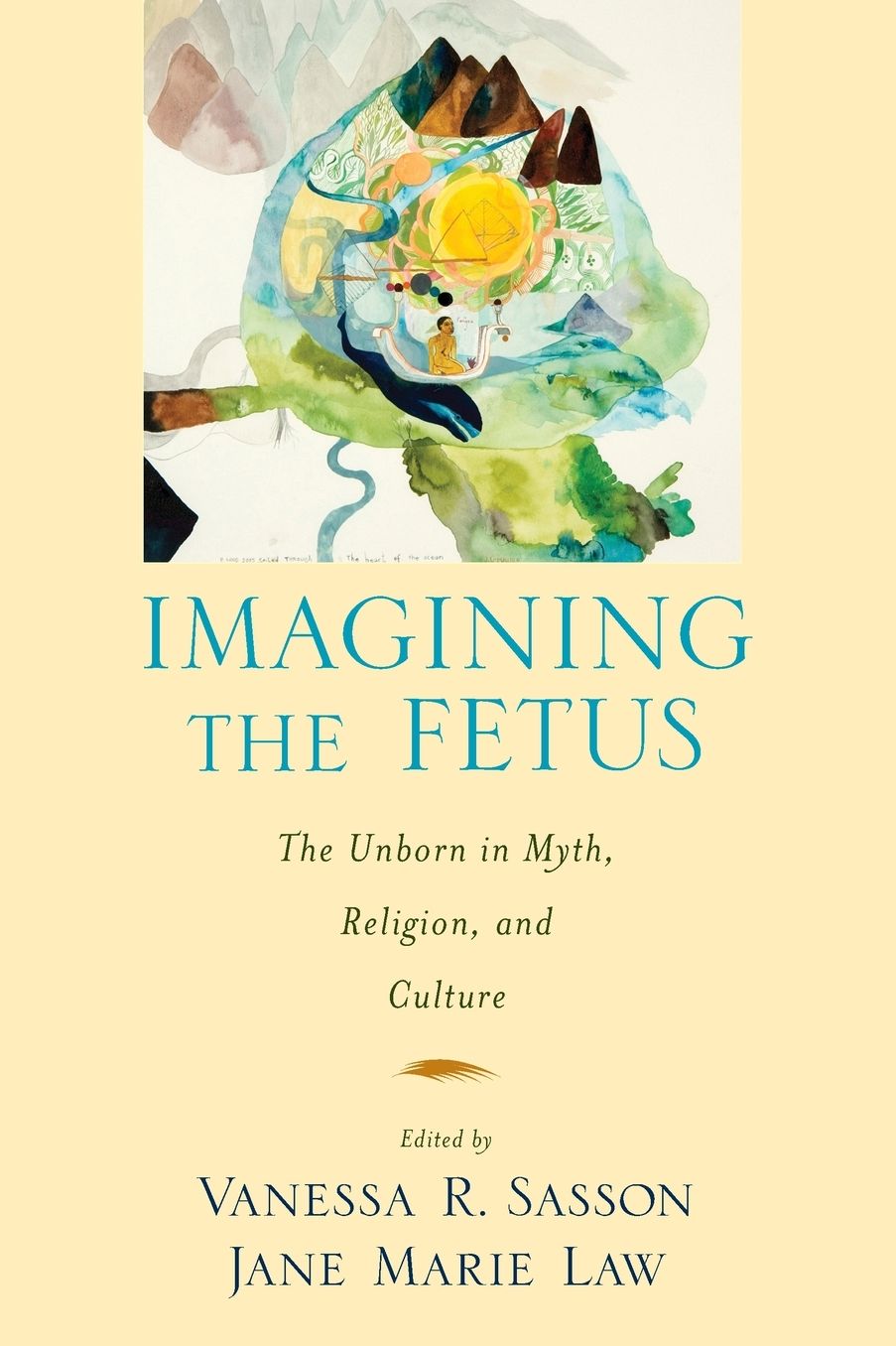 Imagining the Fetus: The Unborn in Myth, Religion, and Culture
