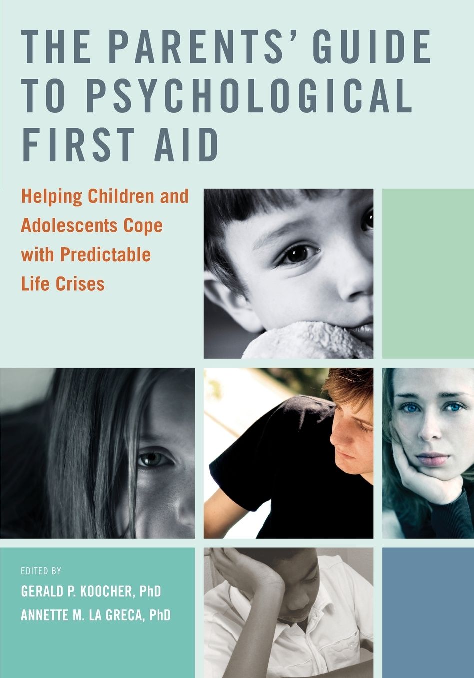The Parents' Guide to Psychological First Aid: Helping Children and Adolescents Cope with Predictable Life Crises