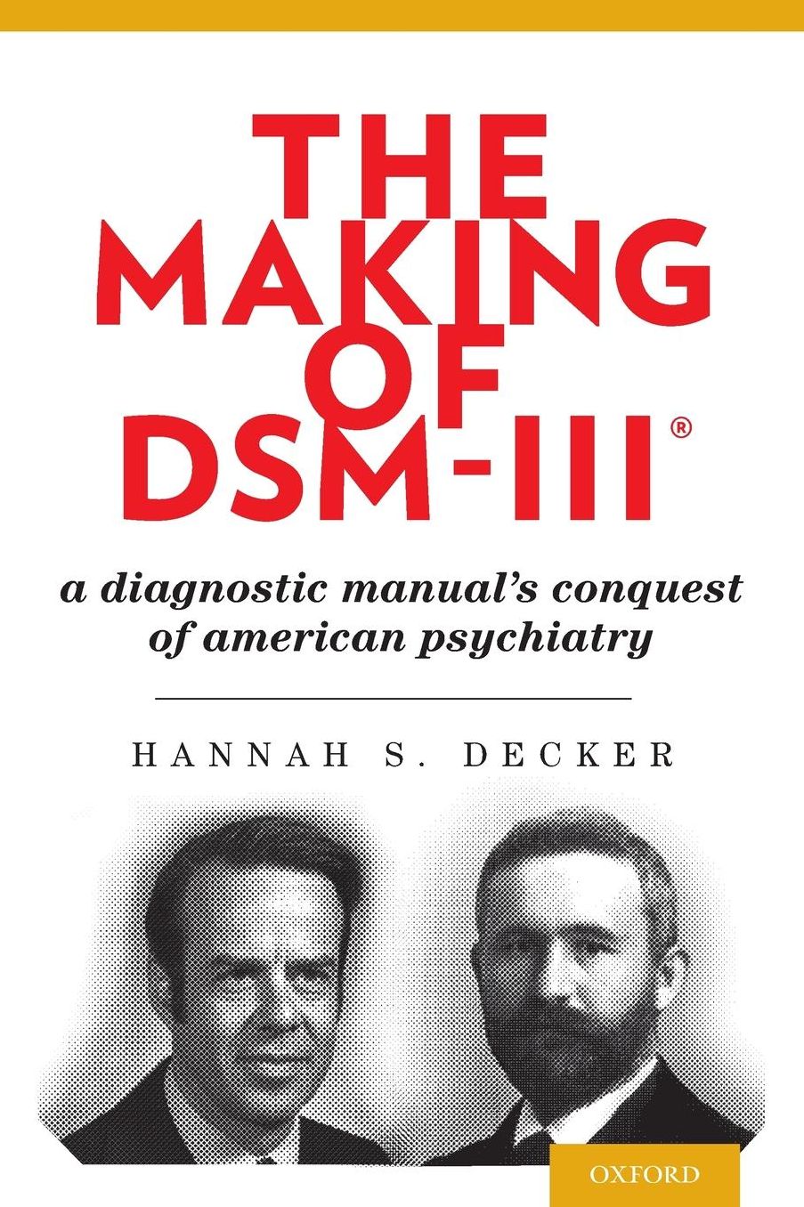 The Making of DSM-III: A Diagnostic Manual's Conquest of American Psychiatry