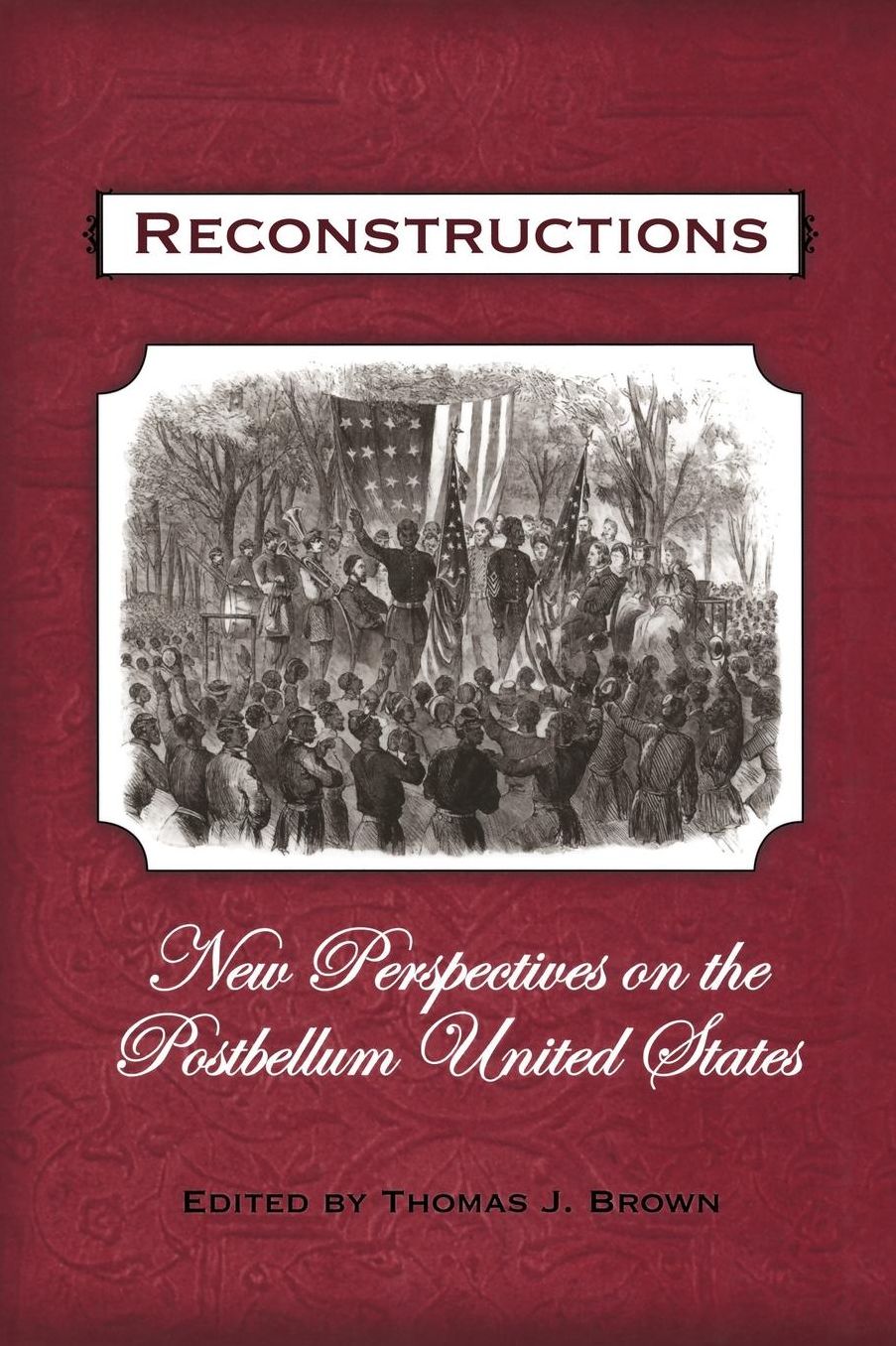 Reconstructions: New Perspectives on Postbellum America