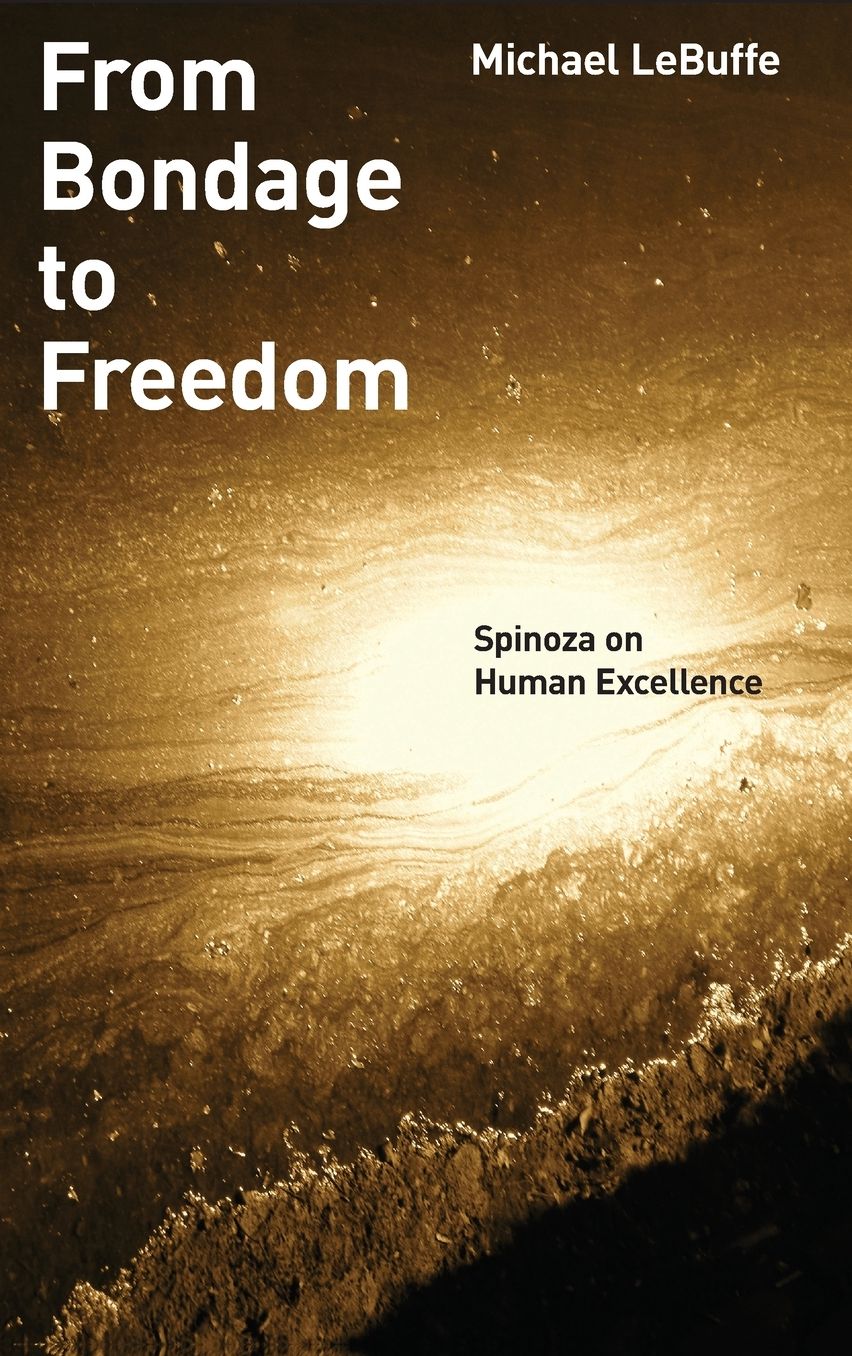 From Bondage to Freedom: Spinoza on Human Excellence