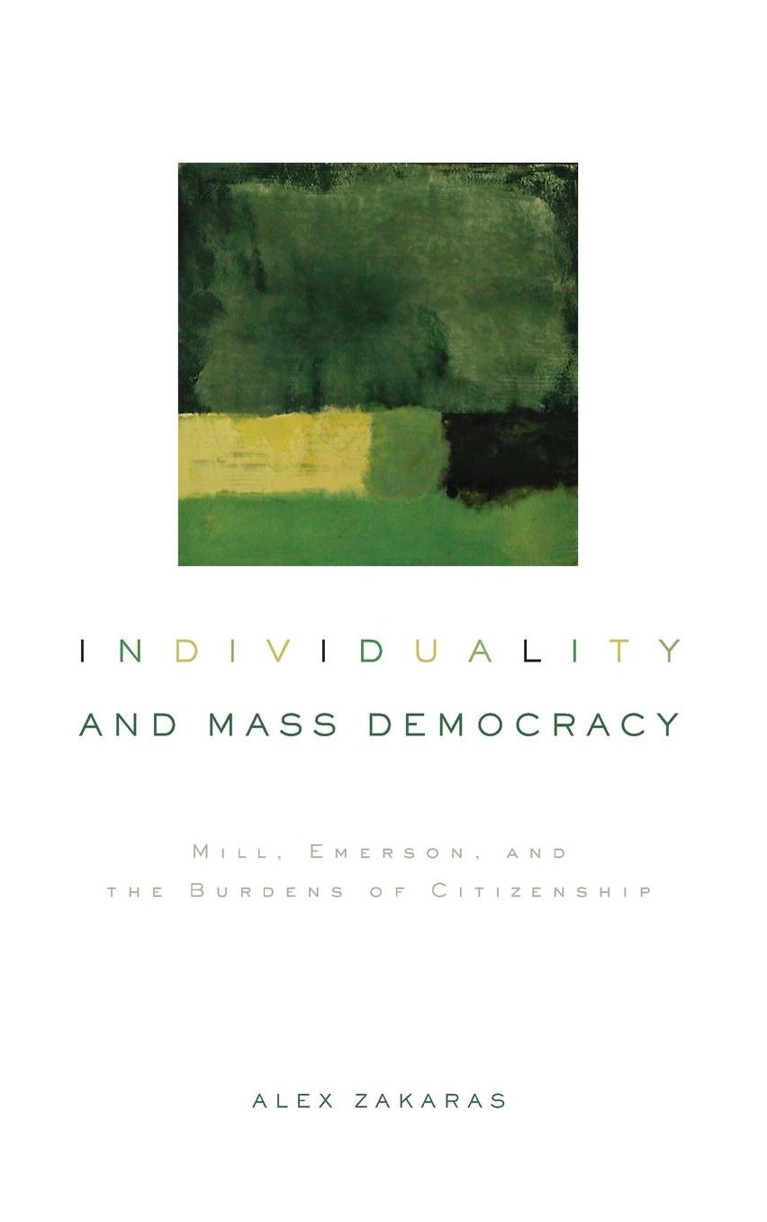 Individuality and Mass Democracy Mill, Emerson, and the Burdens of Citizenship