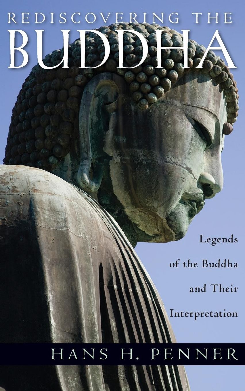 Rediscovering the Buddha The Legends and Their Interpretations