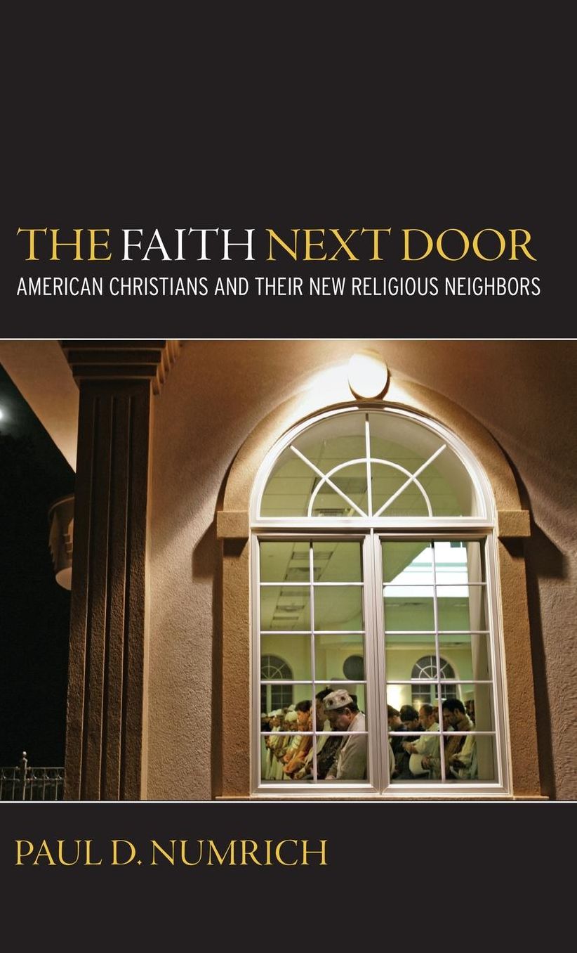 The Faith Next Door American Christians and Their New Religious Neighbors