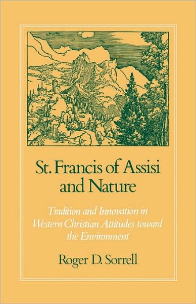St. Francis of Assisi and Nature Tradition and Innovation in Western Christian Attitudes toward the Environment