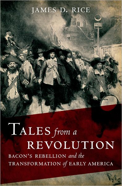Tales from a Revolution: Bacon's Rebellion and the Transformation of Early America