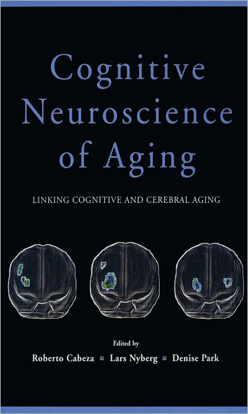 Cognitive Neuroscience of Aging: Linking Cognitive and Cerebral Aging
