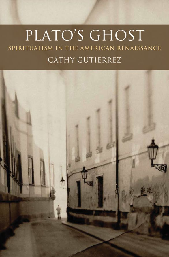 Plato's Ghost Spiritualism in the American Renaissance