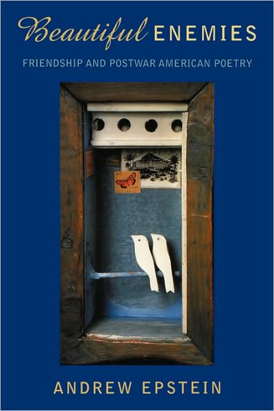 Beautiful Enemies: Friendship and Postwar American Poetry