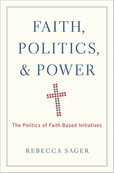 Faith, Politics, and Power: The Politics of Faith-Based Initiatives