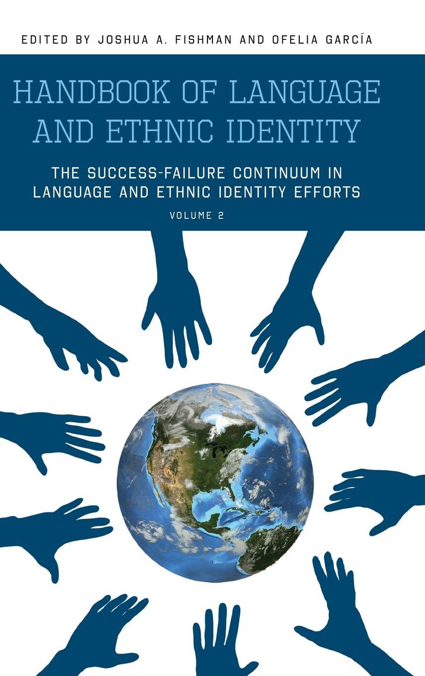 Handbook of Language and Ethnic Identity: The Success-Failure Continuum in Language and Ethnic Identity Efforts (Volume 2)