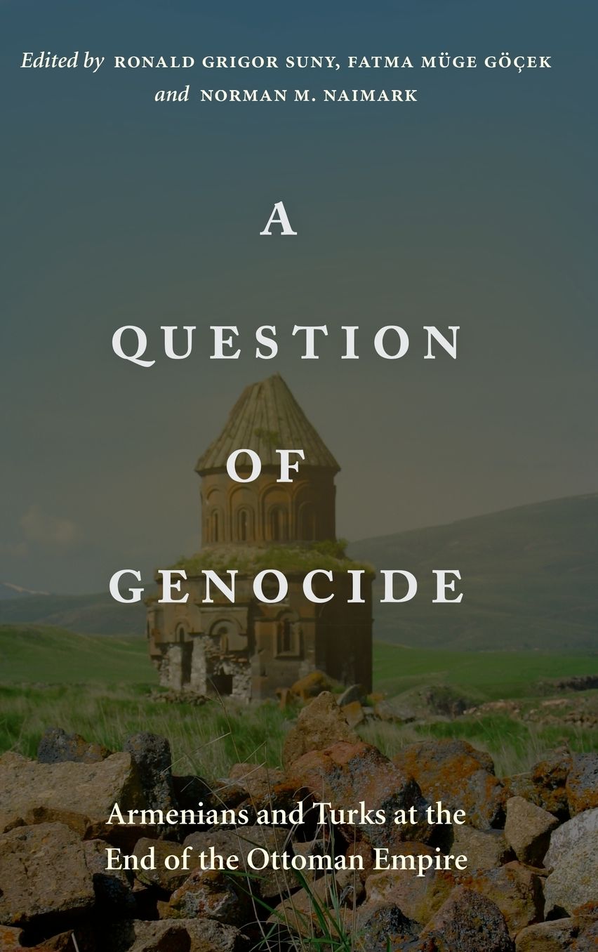 A Question of Genocide: Armenians and Turks at the End of the Ottoman Empire