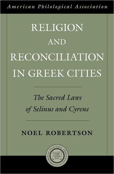 Religion and Reconciliation in Greek Cities: The Sacred Laws of Selinus and Cyrene