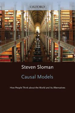 Causal Models: How People Think About the World and Its Alternatives