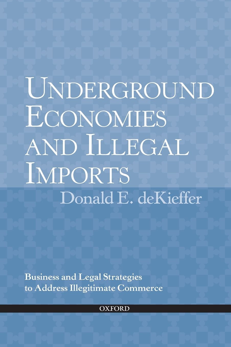 Underground Economies and Illegal Imports: Legal and Business Strategies to Address Illegitimate Commerce