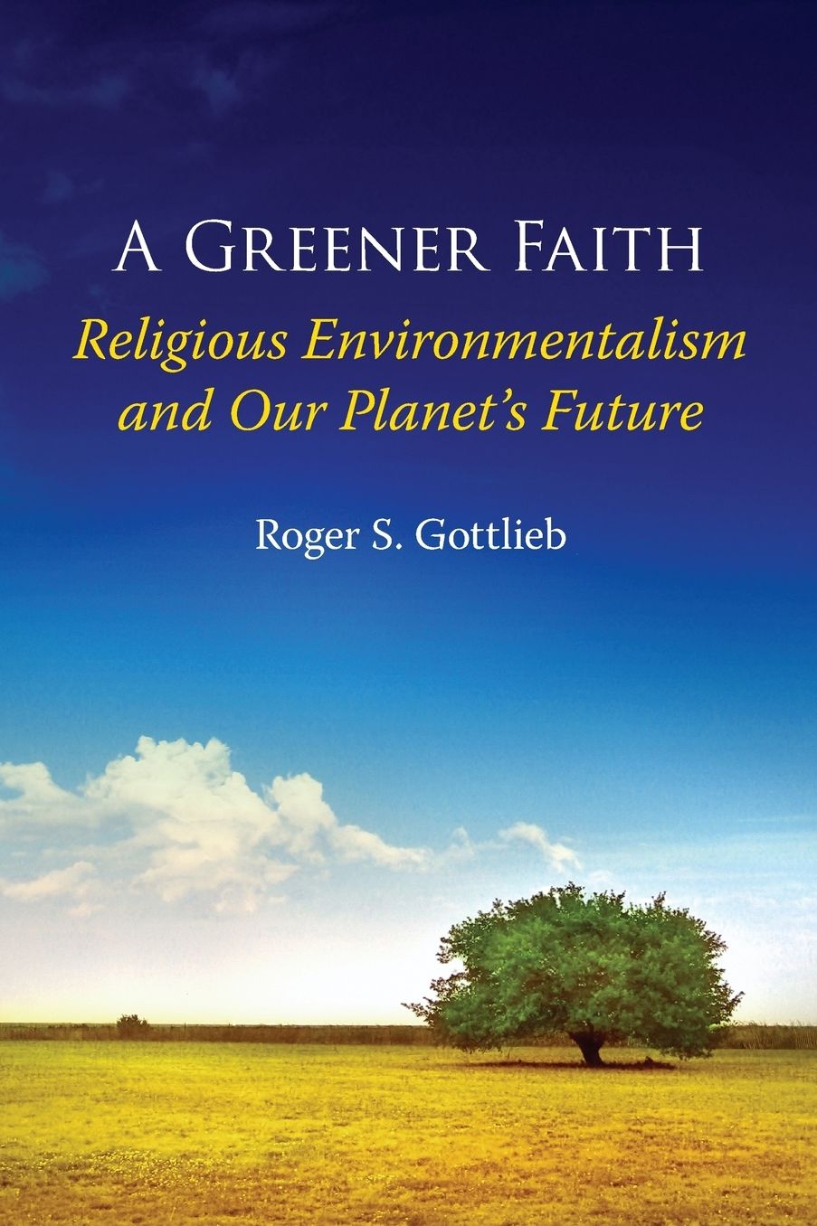 A Greener Faith Religious Environmentalism and Our Planet's Future