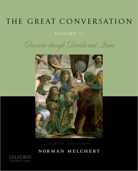 The Great Conversation: Volume II: Descartes through Derrida and Quine