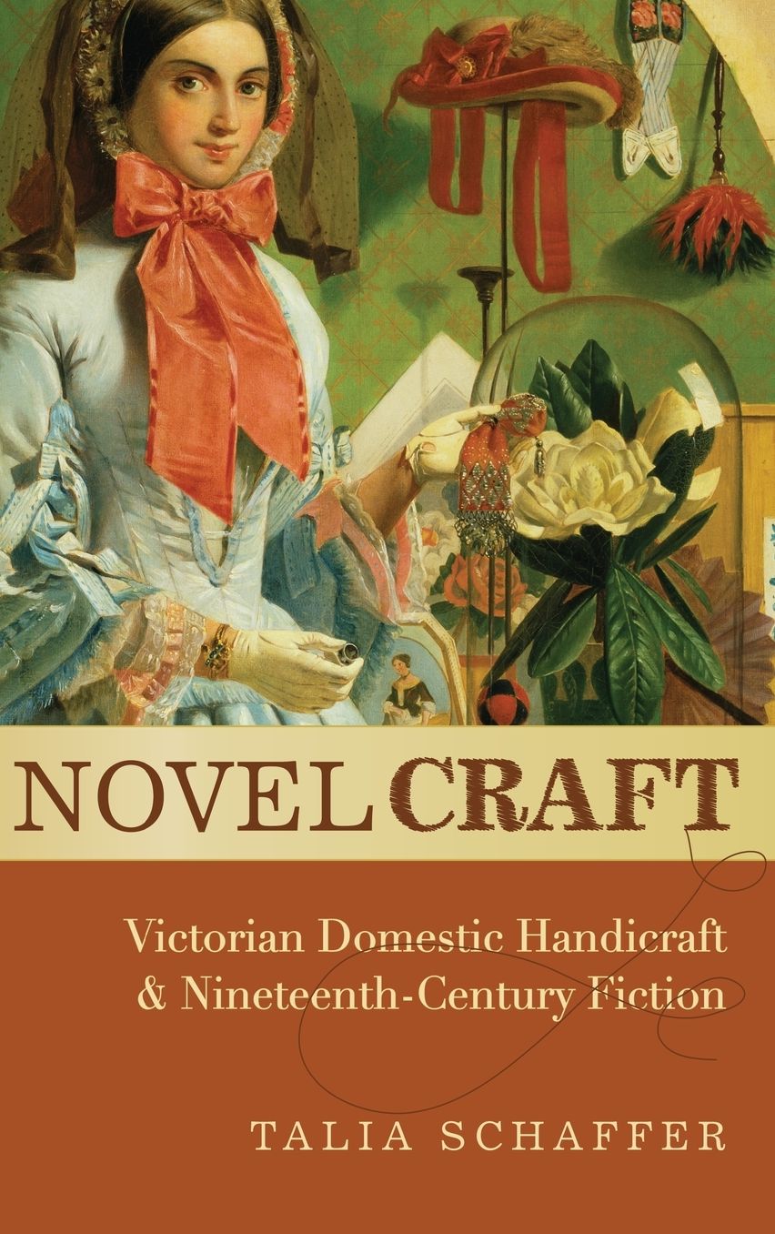 Novel Craft: Victorian Domestic Handicraft and Nineteenth-Century Fiction