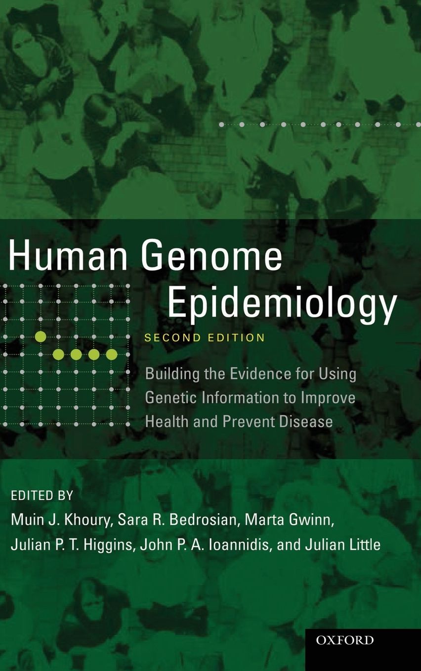 Human Genome Epidemiology, 2nd Edition: Building the evidence for using genetic information to improve health and prevent disease