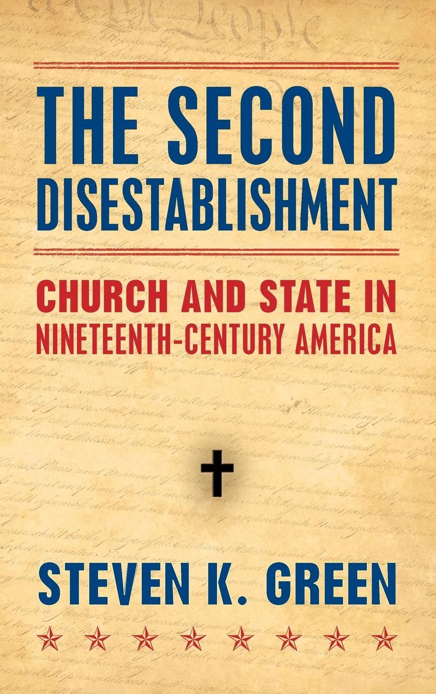 The Second Disestablishment: Church and State in Nineteenth-Century America