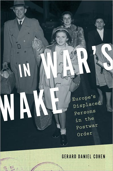 In War's Wake: Europe's Displaced Persons in the Postwar Order