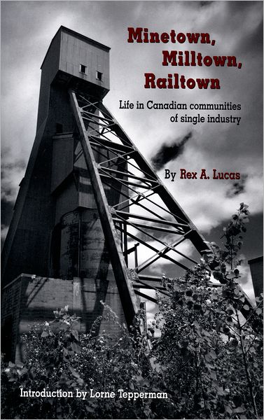 Minetown, Milltown, Railtown: Life in Canadian Communities of Single Industry