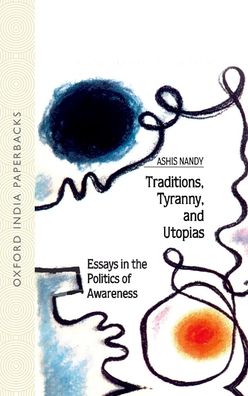 Traditions, Tyranny and Utopias: Essays in the Politics of Awareness