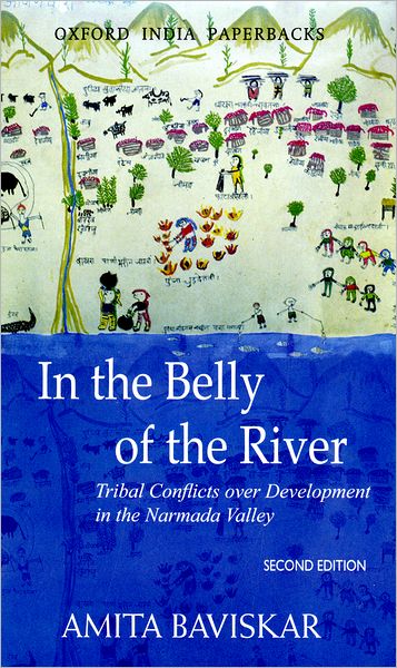 In the Belly of the River: Tribal Conflicts over Development in the Narmada Valley