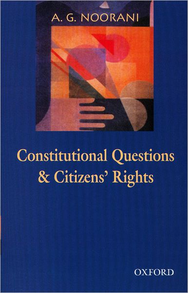 Constitutional Questions and Citizens' Rights: An Omnibus Comprising Constitutional Questions in India and Citizens' Rights, Judges and State Accountability