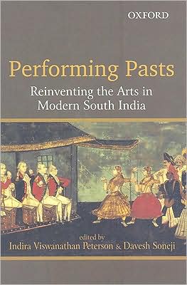 Performing Pasts: Reinventing the Arts in Modern South India