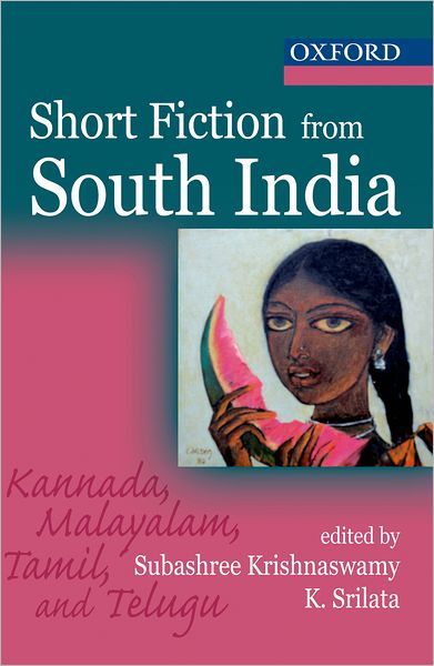 Short Fiction from South India: Kannada, Malayalam, Tamil, and Telugu with an Introduction by Mini Krishnan