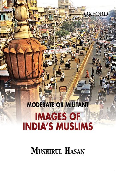 Moderate or Militant: Imaging India's Muslims
