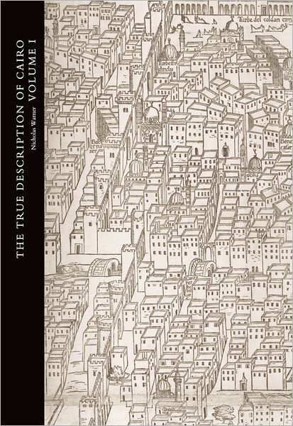 The True Description of Cairo: A Sixteenth-Century Venetian View