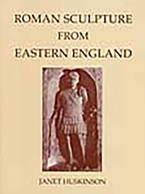 Corpus Signorum Imperii Romani: Great Britain: Roman Sculpture from Eastern England